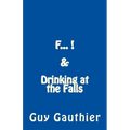 F... & Drinking at the Falls