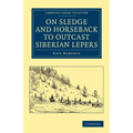 On Sledge and Horseback to Outcast Siberian Lepers