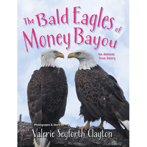 The Bald Eagles of Money Bayou: An Almost True Story