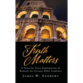 Truth Matters: A Verse-by Verse Explanation of Romans for Serious Bible Students