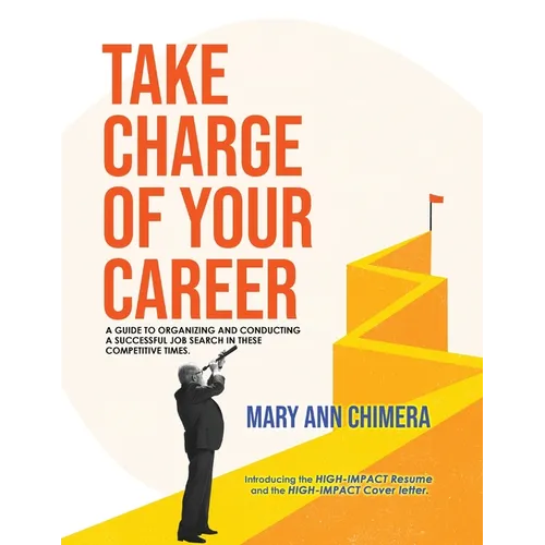 Take Charge of Your Career: A guide to organizing and conducting a successful job search in these competitive times
