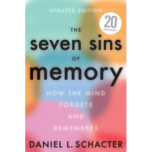 The Seven Sins of Memory Updated Edition: How the Mind Forgets and Remembers