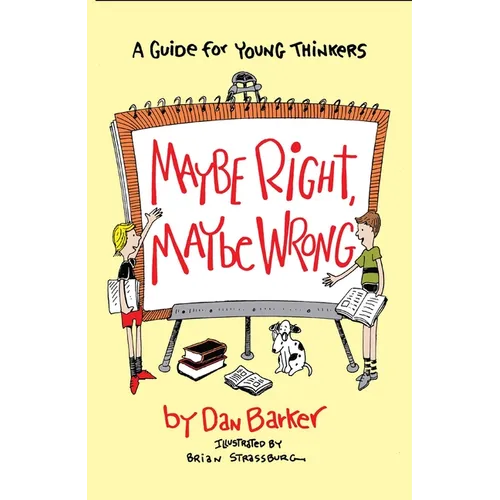 Maybe Right, Maybe Wrong: A Guide for Young Thinkers