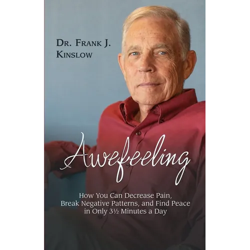 Awefeeling: How You Can Decrease Pain, Break Negative Patterns, and Find Peace in Only 31⁄2 Minutes a Day
