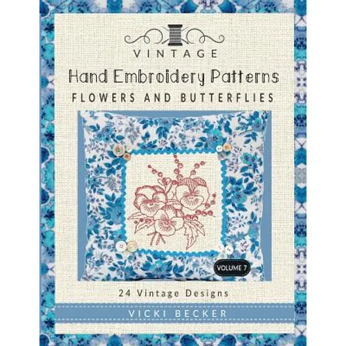 Vintage Hand Embroidery Patterns Flowers and Butterflies: 24 Authentic Vintage Designs