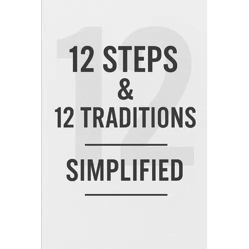 12 Steps & 12 Traditions Simplified