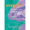 Overflow: The New Way to Lead, Live, and Last