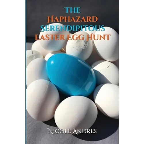 The Haphazard Serendipitous Easter Egg Hunt