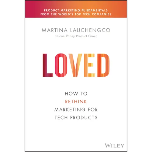 Loved: How to Rethink Marketing for Tech Products