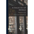 A Dialectic of Morals: Toward the Foundations of Political Philosophy