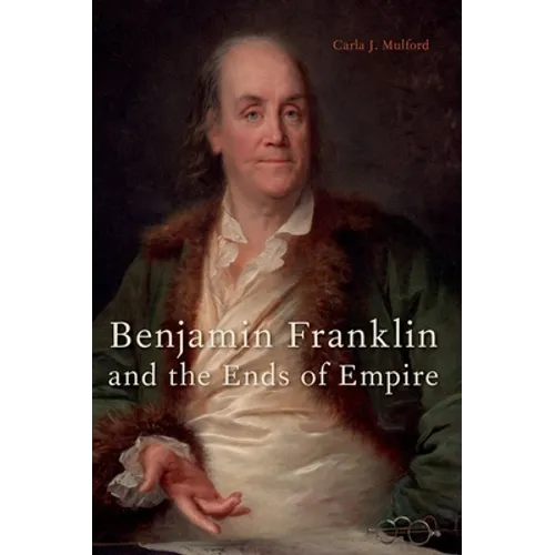 Benjamin Franklin and the Ends of Empire