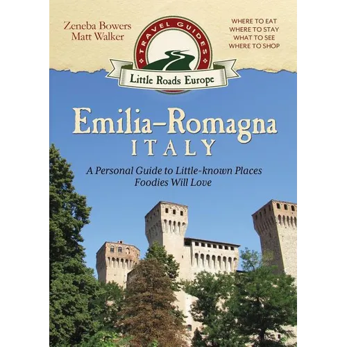 Emilia-Romagna, Italy: A Personal Guide to Little-known Places Foodies Will Love