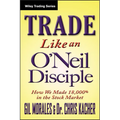 Trade Like an O'Neil Disciple: How We Made Over 18,000% in the Stock Market