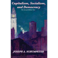 Capitalism, Socialism, and Democracy (Second Edition Text): A Classic Study of Creative Destruction, Capitalism, and Democracy