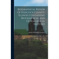 Biographical Review of Hancock County, Illinois Containing Biographical and Genealogical Sketches