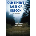 Old Timer's Tales of Oregon: An Oral History