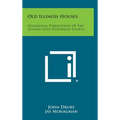 Old Illinois Houses: Occasional Publications of the Illinois State Historical Society
