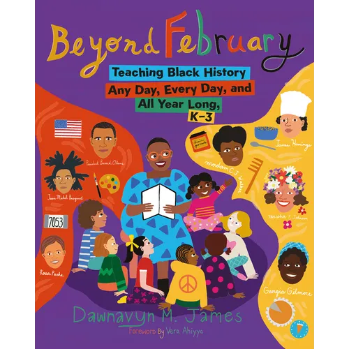 Beyond February: Teaching Black History Any Day, Every Day, and All Year Long, K-3