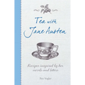 Tea with Jane Austen: Recipes Inspired by Her Novels and Letters