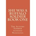She Was A Buffalo Soldier Book One: The Autumn Summer