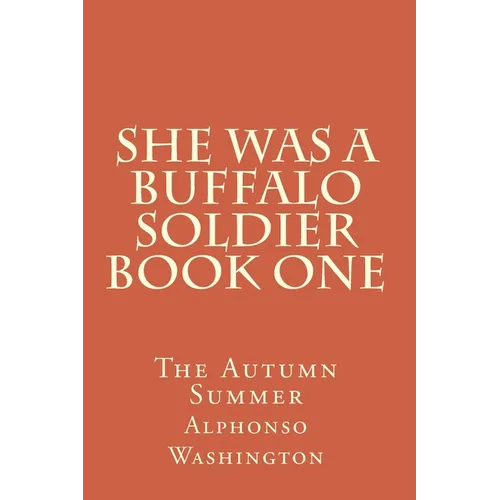 She Was A Buffalo Soldier Book One: The Autumn Summer
