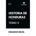 Historia de Honduras Tomo V