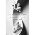 The Messianic Vision of the Pentateuch
