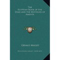 The Egyptian Book of the Dead and the Mysteries of Amenta