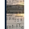 Linden Harp: a Rare Collection of Popular Melodies, Adapted to Sacred and Moral Songs, Original and Selected; Illustrated; Also, a Manual of Musica