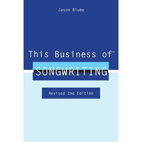 This Business of Songwriting: Revised 2nd Edition