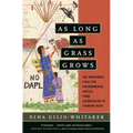 As Long as Grass Grows: The Indigenous Fight for Environmental Justice, from Colonization to Standing Rock