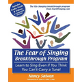 The Fear of Singing Breakthrough Program: Learn to Sing Even if You Think You Can't Carry a Tune!