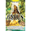 Oshun: The Ultimate Guide to an Orisha of Yoruba and Santería, the Divine Feminine, and Ifa