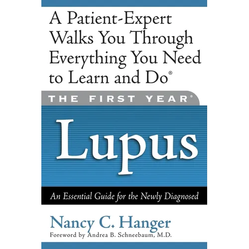The First Year Lupus: An Essential Guide for the Newly Diagnosed