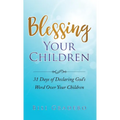 Blessing Your Children: 31 Days of Declaring God's Word Over Your Children