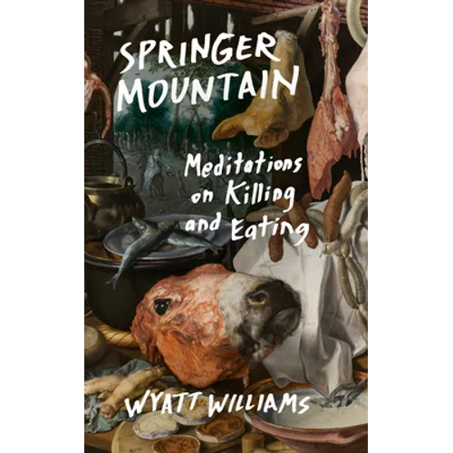 Springer Mountain: Meditations on Killing and Eating