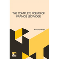 The Complete Poems Of Francis Ledwidge: With Introductions By Lord Dunsany