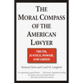 The Moral Compass of the American Lawyer: Truth, Justice, Power, and Greed
