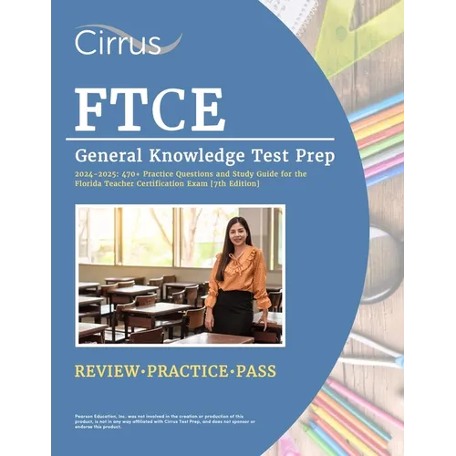 FTCE General Knowledge Test Prep 2024-2025: 470+ Practice Questions and Study Guide Book for the Florida Teacher Certification Exam [7th Edition]