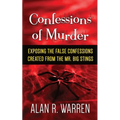 Confession of Murder; Exposing the False Confessions Created from the Mr. Big Stings