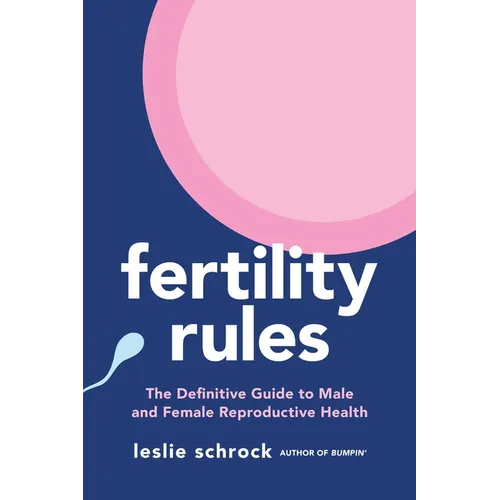 Fertility Rules: The Definitive Guide to Male and Female Reproductive Health