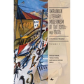 Ukrainian Literary Modernism of the 1910s-Mid-1930s, Vol I: A Critical Reader