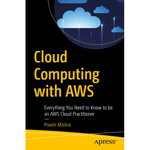 Cloud Computing with AWS: Everything You Need to Know to Be an AWS Cloud Practitioner