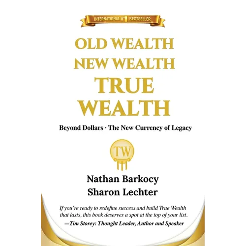 Old Wealth New Wealth True Wealth: Beyond Dollars The New Currency of Legacy