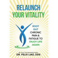 Relaunch Your Vitality: Root Out Chronic Pain & Fatigue To Enjoy Life Again