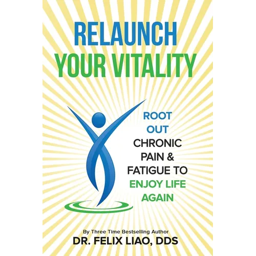 Relaunch Your Vitality: Root Out Chronic Pain & Fatigue To Enjoy Life Again