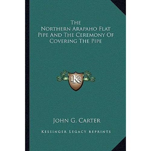 The Northern Arapaho Flat Pipe And The Ceremony Of Covering The Pipe