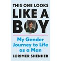 This One Looks Like a Boy: My Gender Journey to Life as a Man