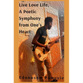 Live Love Life, A Poetic Symphony from One's Heart