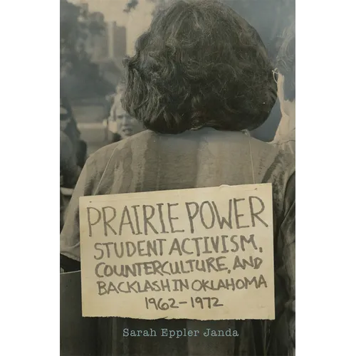 Prairie Power: Student Activism, Counterculture, and Backlash in Oklahoma, 1962-1972